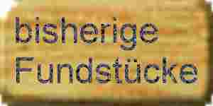 bisherige Fundst&uuml;cke